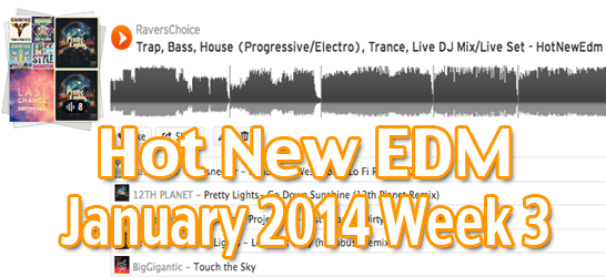 WEEK 3 HOT NEW EDM JAN 2014 - TRAP, BASS (DUBSTEP, ELECTRONICA), HOUSE(PROGRESSIVE/ELECTRO), TRANCE, LIVE DJ MIX/LIVE SET 1