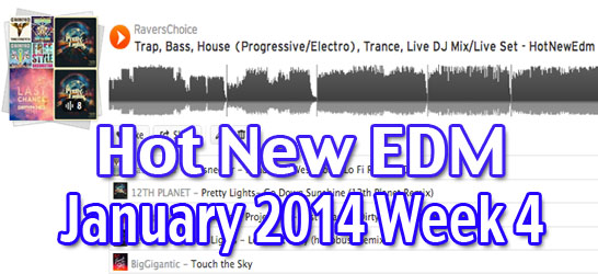 WEEK 4 HOT NEW EDM JAN 2014 – TRAP, BASS (DUBSTEP, ELECTRONICA), HOUSE(PROGRESSIVE/ELECTRO), TRANCE, LIVE DJ MIX/LIVE SET 2