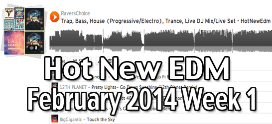 WEEK 1 HOT NEW EDM FEB 2014 – TRAP, BASS (DUBSTEP, ELECTRONICA), HOUSE(PROGRESSIVE/ELECTRO), TRANCE, LIVE DJ MIX/LIVE SET 1