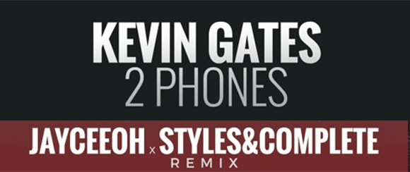 [Listen] Kevin Gates - 2 Phones Jayceeoh x Styles&Complete Remix (Free Download) 2